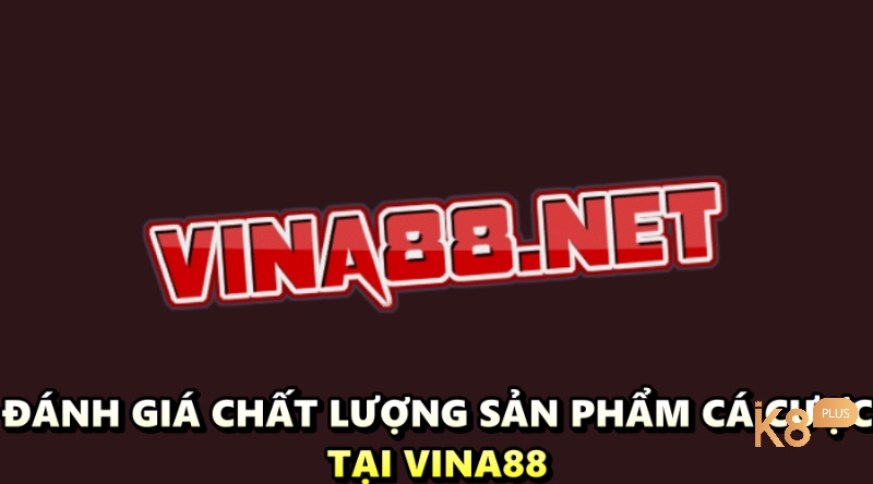 Vina 88.net - Đánh giá chất lượng sản phẩm cá cược tại Vina88