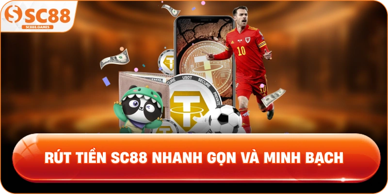 rút tiền SC88 nhanh gọn và minh bạch